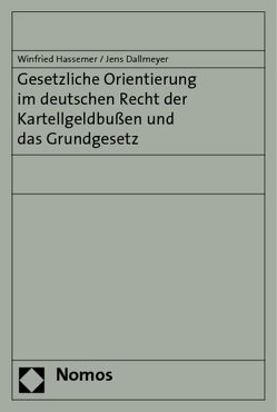 Gesetzliche Orientierung im deutschen Recht der Kartellgeldbußen und das Grundgesetz von Dallmeyer,  Jens, Hassemer,  Winfried