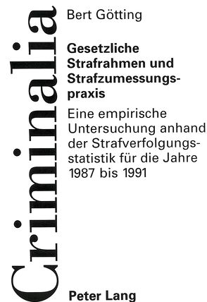 Gesetzliche Strafrahmen und Strafzumessungspraxis von Götting,  Bert