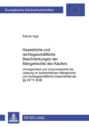 Gesetzliche und rechtsgeschäftliche Beschränkungen der Mängelrechte des Käufers von Vogt,  Patrick