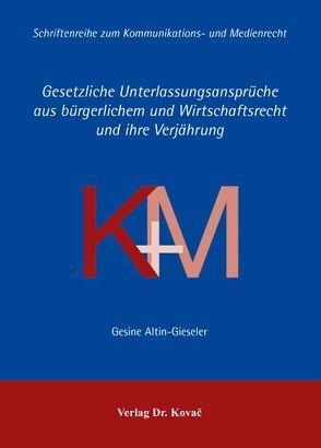 Gesetzliche Unterlassungsansprüche aus bürgerlichem und Wirtschaftsrecht und ihre Verjährung von Altin-Gieseler,  Gesine