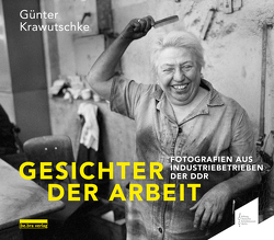 Gesichter der Arbeit / Faces of Work von Hoppe,  Joseph, Krawutschke,  Günter, Lüke,  Bernd, Rüsewald,  Jörg