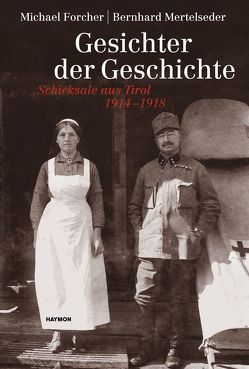 Gesichter der Geschichte von Forcher,  Michael, Mertelseder,  Bernhard