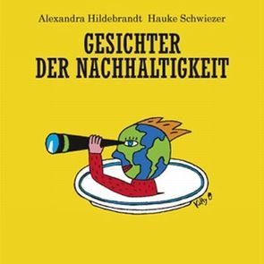 Gesichter der Nachhaltigkeit von Hildebrandt,  Alexandra, Schwiezer,  Hauke