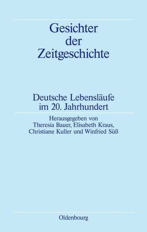 Gesichter der Zeitgeschichte von Bauer,  Theresia, Kraus,  Elisabeth, Kuller,  Christiane, Süß,  Winfried