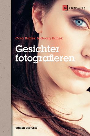 Gesichter fotografieren von Banek,  Cora, Banek,  Georg