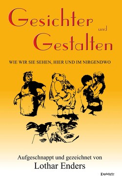 Gesichter und Gestalten – wie wir sie sehen, hier und im Nirgendwo von Enders,  Lothar