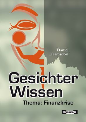 GesichterWissen – Thema: Finanzkrise von Hermsdorf,  Daniel