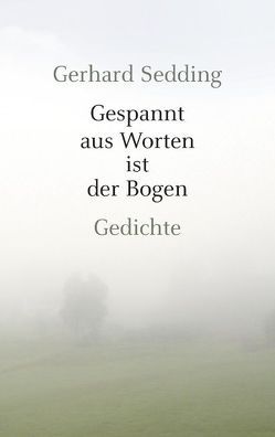 Gespannt aus Worten ist der Bogen von Sedding,  Gerhard