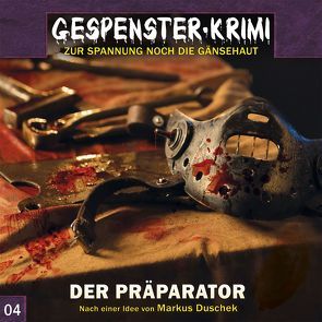 Gespenster-Krimi 4: Der Präparator von Duschek,  Markus