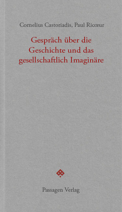 Gespräch über die Geschichte und das gesellschaftlich Imaginäre von Born,  Martin, Castoriadis,  Cornelius, Engelmann,  Peter, Michel,  Johann, Ricoeur,  Paul