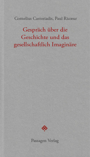 Gespräch über die Geschichte und das gesellschaftlich Imaginäre von Born,  Martin, Castoriadis,  Cornelius, Engelmann,  Peter, Michel,  Johann, Ricoeur,  Paul