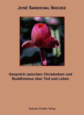 Gespräch zwischen Christentum und Buddhismus über Tod und Leben von Sandoval Iniguez,  José