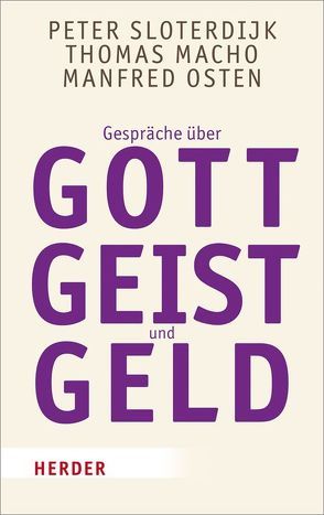 Gespräche über Gott, Geist und Geld von Macho,  Thomas, Osten,  Manfred, Sloterdijk,  Peter