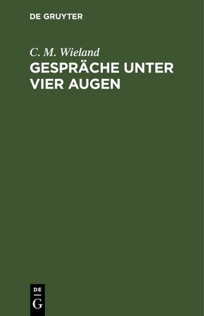 Gespräche unter vier Augen von Wieland,  C. M.