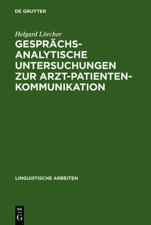 Gesprächsanalytische Untersuchungen zur Arzt-Patienten-Kommunikation von Lörcher,  Helgard