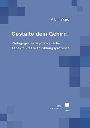 Gestalte Dein Gehirn! von Waid,  Albin