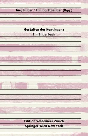 Gestalten der Kontingenz: Ein Bilderbuch von Huber,  Jörg, Stoellger,  Philipp