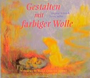 Gestalten mit farbiger Wolle von Jaffke,  Freya, Schmidt,  Dagmar, Vogt,  Angela