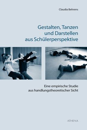 Gestalten, Tanzen und Darstellen aus Schülerperspektive von Behrens,  Claudia