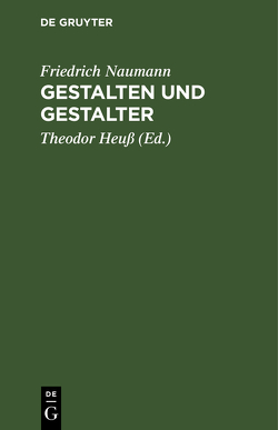 Gestalten und Gestalter von Heuss,  Theodor, Naumann,  Friedrich