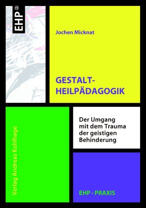 Gestaltheilpädagogik von Kohlhage,  Andreas, Micknat,  Jochen