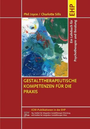 Gestalttherapeutische Kompetenzen für die Praxis von Anger,  Heide, Joyce,  Phil, Schulthess,  Peter, Sills,  Charlotte, Steiner,  Luna Gertrud