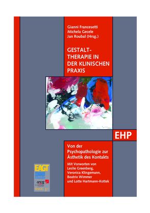 Gestalttherapie in der klinischen Praxis von Francesetti,  Gianni, Gecele,  Michela, Greenberg,  Leslie S, Hartmann-Kottek,  Lotte, Klingemann,  Veronica, Roubal,  Jan, Wimmer,  Beatrix