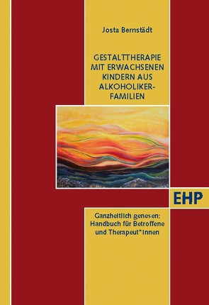 Gestalttherapie mit Erwachsenen Kindern aus Alkoholiker-Familien von Bernstädt,  Josta