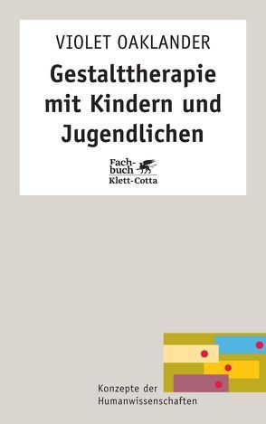 Gestalttherapie mit Kindern und Jugendlichen (Konzepte der Humanwissenschaften) von Oaklander,  Violet, Schomburg,  Klaus, Schomburg-Scherff,  Sylvia M.