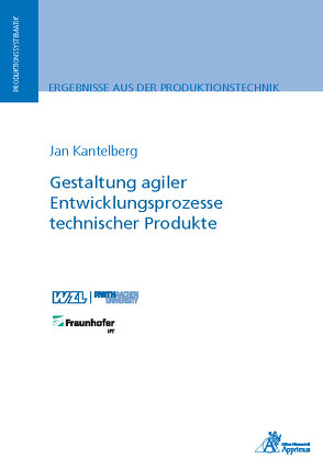 Gestaltung agiler Entwicklungsprozesse technischer Produkte von Kantelberg,  Jan