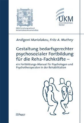 Gestaltung bedarfsgerechter psychosozialer Fortbildung für die Reha-Fachkräfte – ein Fortbildungs-Manual für Psychologen und Psychotherapeuten in der Rehabilitation von Mariolakou,  Andigoni, Muthny,  Fritz A