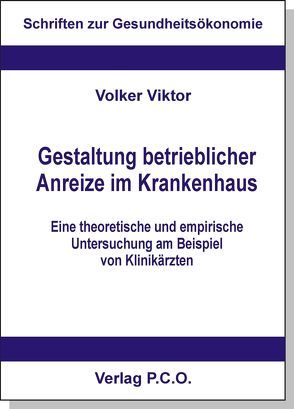 Gestaltung betrieblicher Anreize im Krankenhaus – eine theoretische und empirische Untersuchung am Beispiel von Klinikärzten von Viktor,  Volker