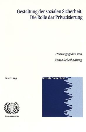 Gestaltung der sozialen Sicherheit: Die Rolle der Privatisierung von Scheil-Adlung,  Xenia