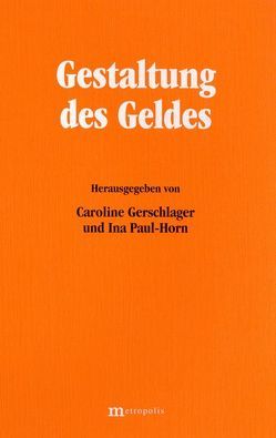 Gestaltung des Geldes von Gerschlager,  Caroline, Heinsohn,  G, Heintel,  P, Paul-Horn,  Ina, Schwarz,  Gerhard