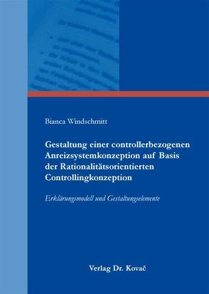 Gestaltung einer controllerbezogenen Anreizsystemkonzeption auf Basis der Rationalitätsorientierten Controllingkonzeption von Windschmitt,  Bianca