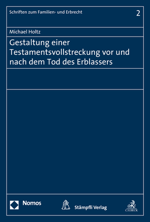 Gestaltung einer Testamentsvollstreckung vor und nach dem Tod des Erblassers von Holtz,  Michael