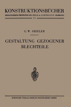 Gestaltung gezogener Blechteile von Oehler,  Gerhard W.