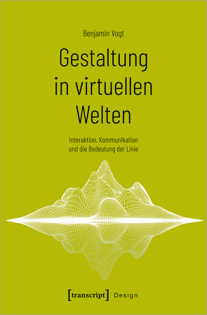 Gestaltung in virtuellen Welten von Vogt,  Benjamin