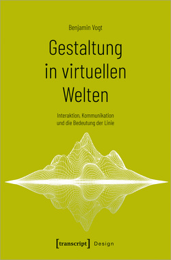 Gestaltung in virtuellen Welten von Vogt,  Benjamin