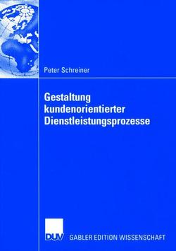 Gestaltung kundenorientierter Dienstleistungsprozesse von Schreiner,  Peter