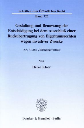 Gestaltung und Bemessung der Entschädigung bei dem Ausschluß einer Rückübertragung von Eigentumsrechten wegen investiver Zwecke. von Kloer,  Heiko