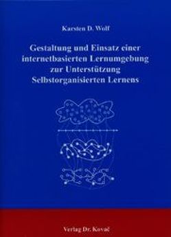 Gestaltung und Einsatz einer internetbasierten Lernumgebung zur Unterstützung selbstorganisierten Lernens von Wolf,  Karsten D.