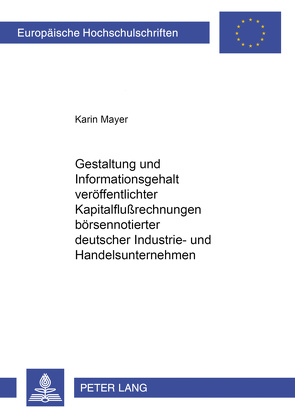 Gestaltung und Informationsgehalt veröffentlichter Kapitalflußrechnungen börsennotierter deutscher Industrie- und Handelsunternehmen von Mayer,  Karin