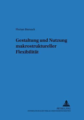 Gestaltung und Nutzung makrostruktureller Flexibilität von Biersack,  Florian