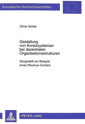 Gestaltung von Anreizsystemen bei dezentralen Organisationsstrukturen von Schöb,  Oliver