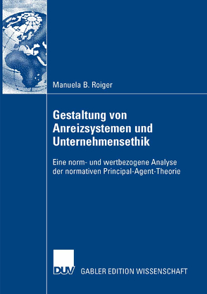 Gestaltung von Anreizsystemen und Unternehmensethik von Küpper,  Prof. Dr. Dr. h.c. Hans-Ulrich, Roiger,  Manuela Barbara