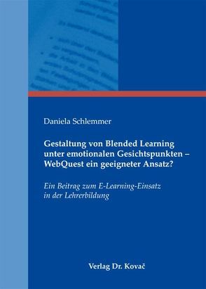 Gestaltung von Blended Learning unter emotionalen Gesichtspunkten – WebQuest ein geeigneter Ansatz? von Schlemmer,  Daniela