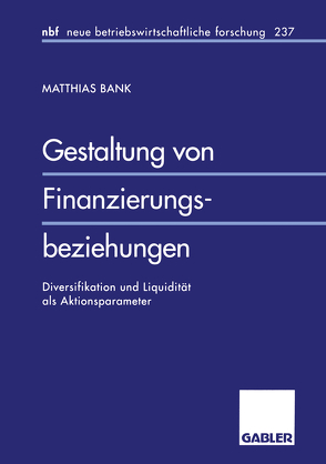 Gestaltung von Finanzierungsbeziehungen von Bank,  Matthias