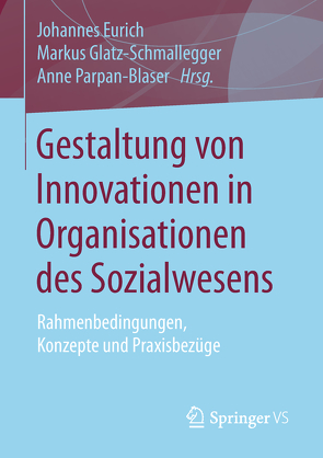 Gestaltung von Innovationen in Organisationen des Sozialwesens von Eurich,  Johannes, Glatz-Schmallegger,  Markus, Parpan-Blaser,  Anne