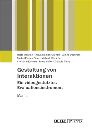 Gestaltung von Interaktionen – Ein videogestütztes Evaluationsinstrument von Bücklein,  Christina, Fröhlich-Gildhoff,  Klaus, Hoffer,  Rieke, Rönnau-Böse,  Maike, Strohmer,  Janina, Tinius,  Claudia, Weltzien,  Dörte, Wünsche,  Michael